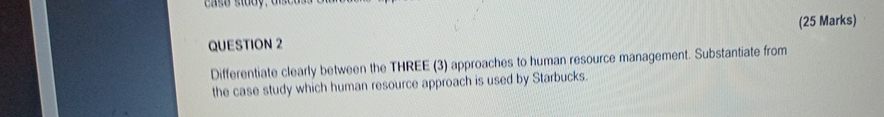  QUESTION 2 (25 Marks) Differentiate clearly between the THREE (3) approaches