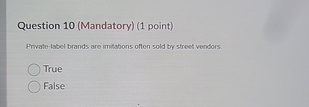  Question 10(Mandatory)(1 point) Pivate-label brands are imitations often sold by street