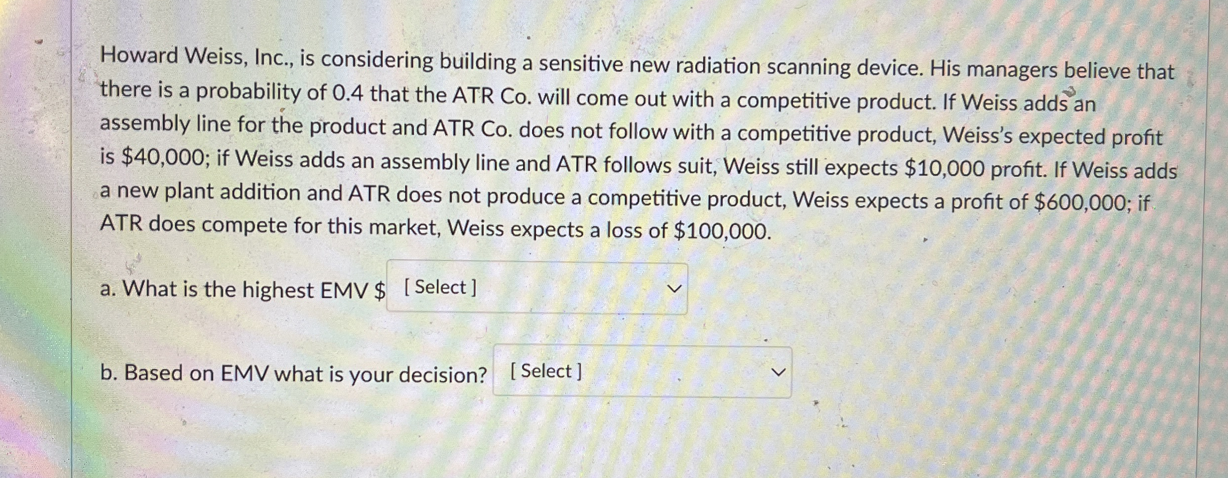  Howard Weiss, Inc., is considering building a sensitive new radiation scanning