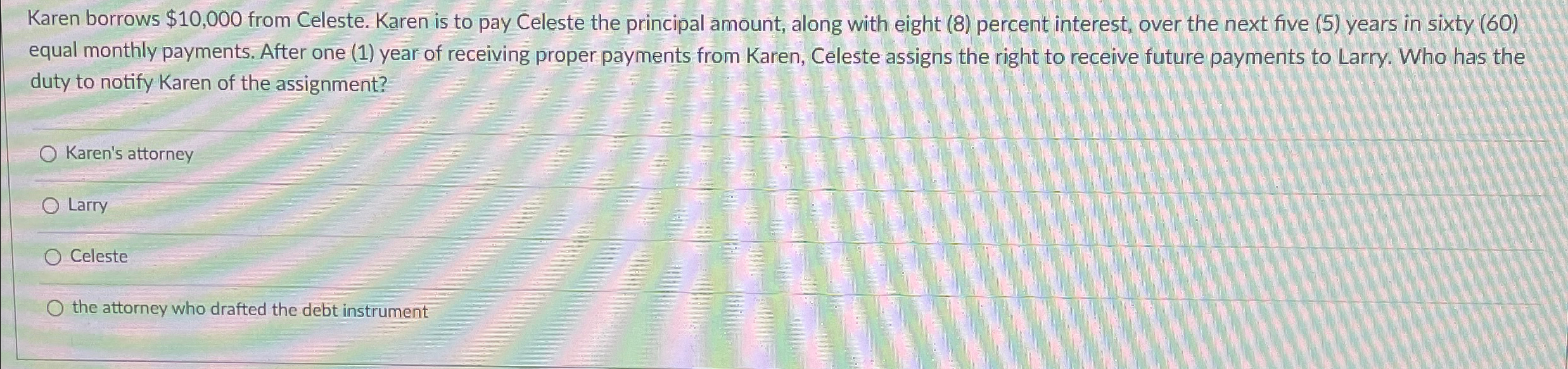  Karen borrows $10,000 from Celeste. Karen is to pay Celeste the