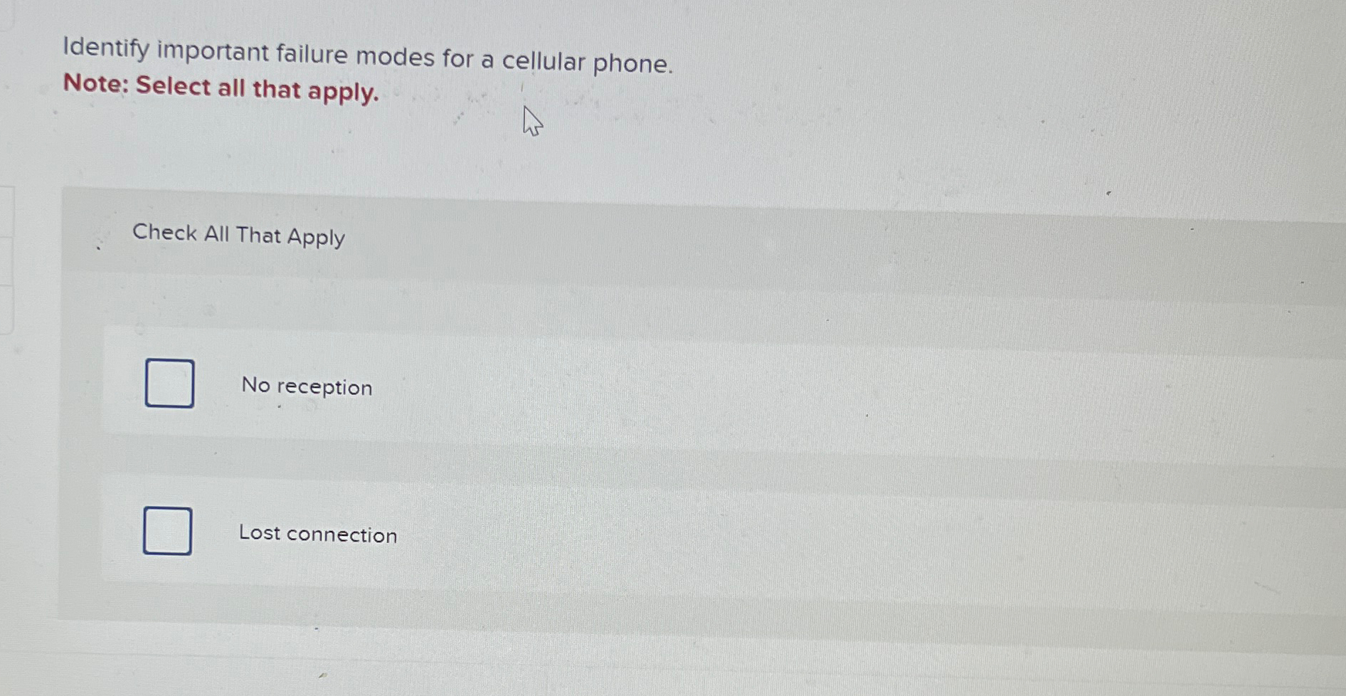 Identify important failure modes for a cellular phone. Note: Select all