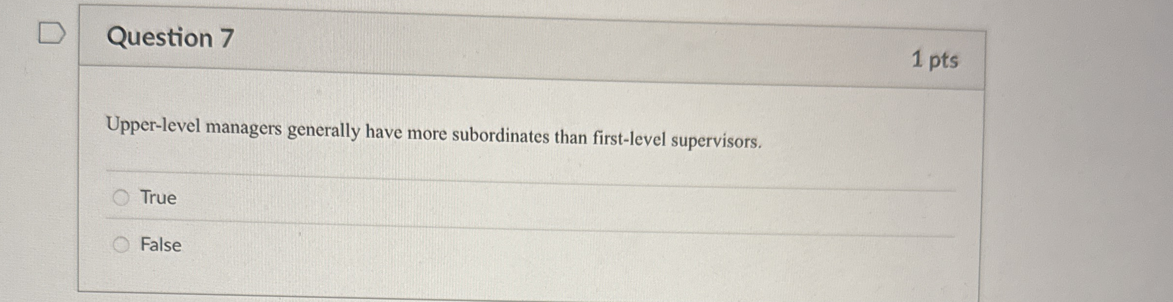  Question 7 Upper-level managers generally have more subordinates than first-level supervisors.