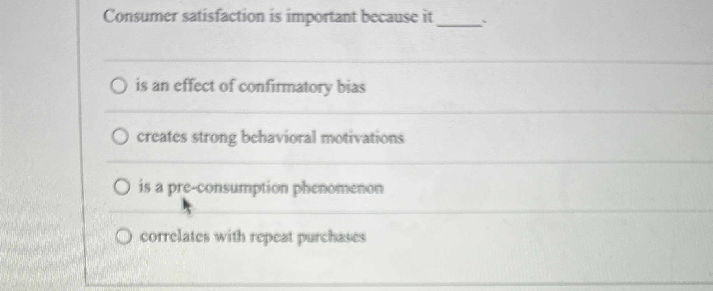  Consumer satisfaction is important because it q, is an effect of