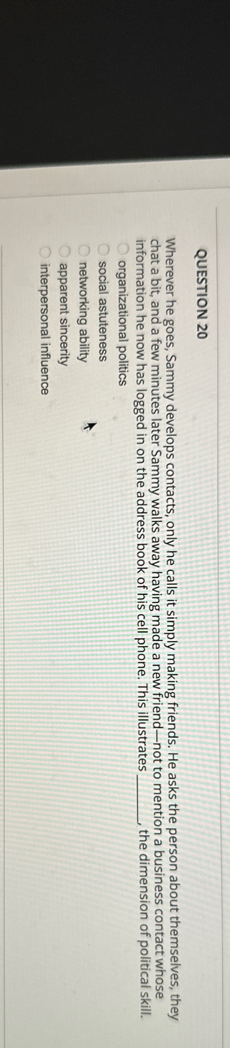  QUESTION 20 Wherever he goes, Sammy develops contacts, only he calls