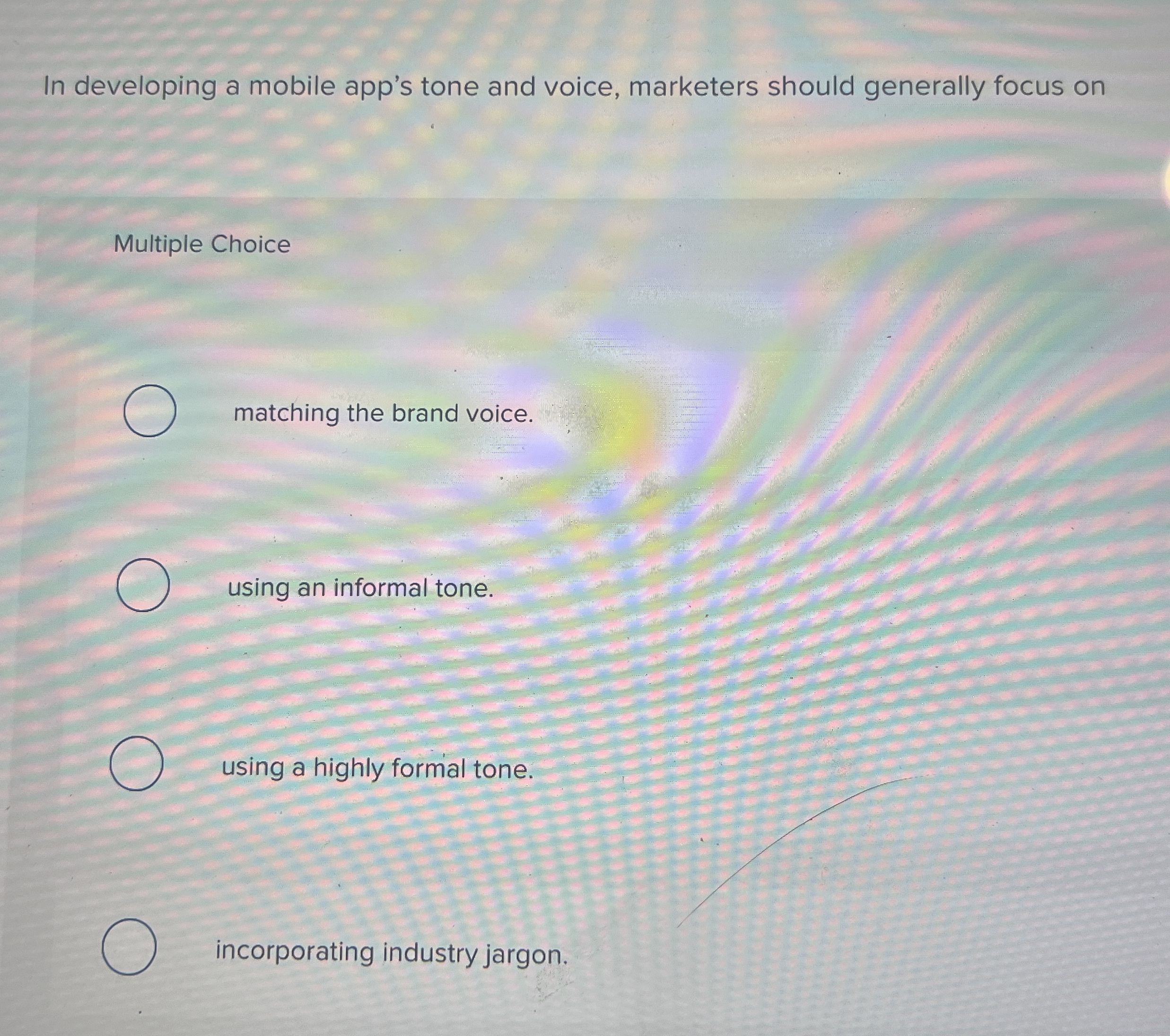  In developing a mobile app's tone and voice, marketers should generally