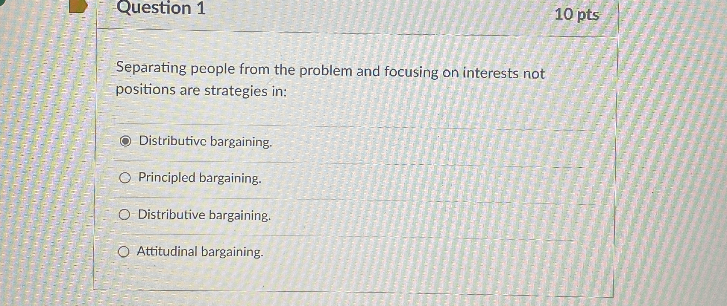  Question 1 10 pts Separating people from the problem and focusing