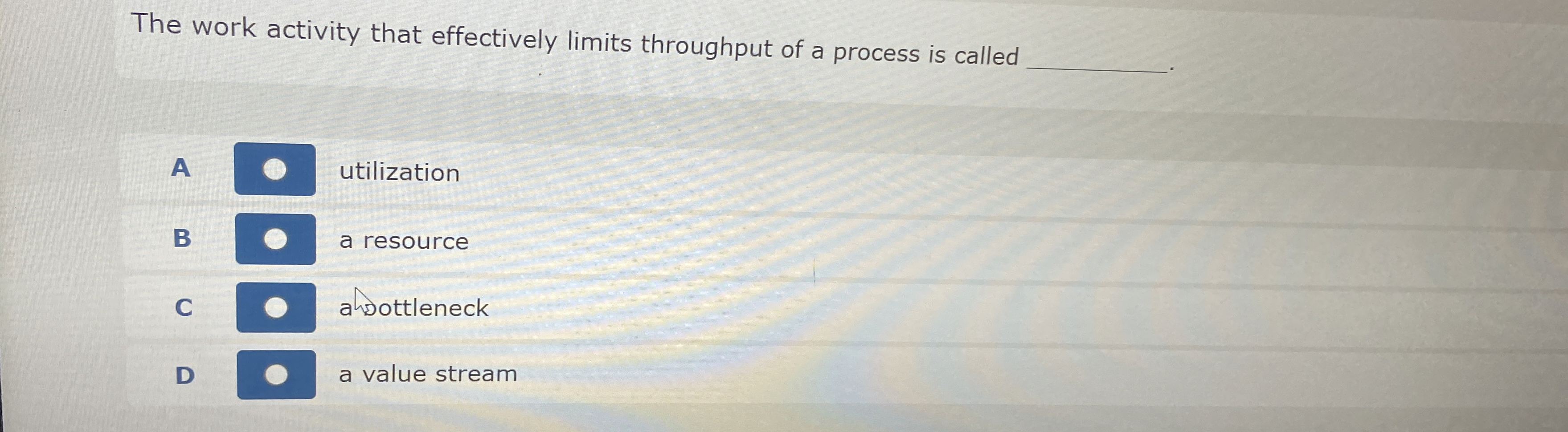  The work activity that effectively limits throughput of a process is