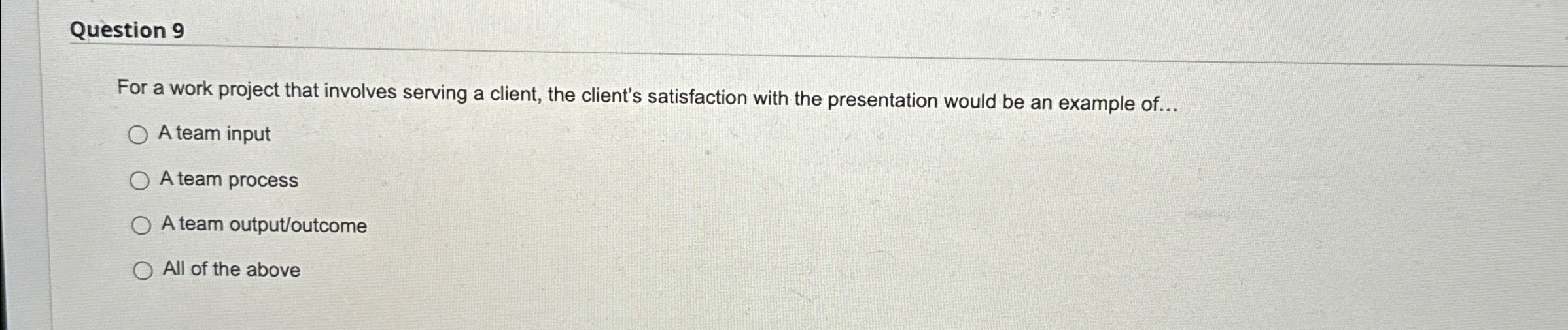  Question 9 For a work project that involves serving a client,