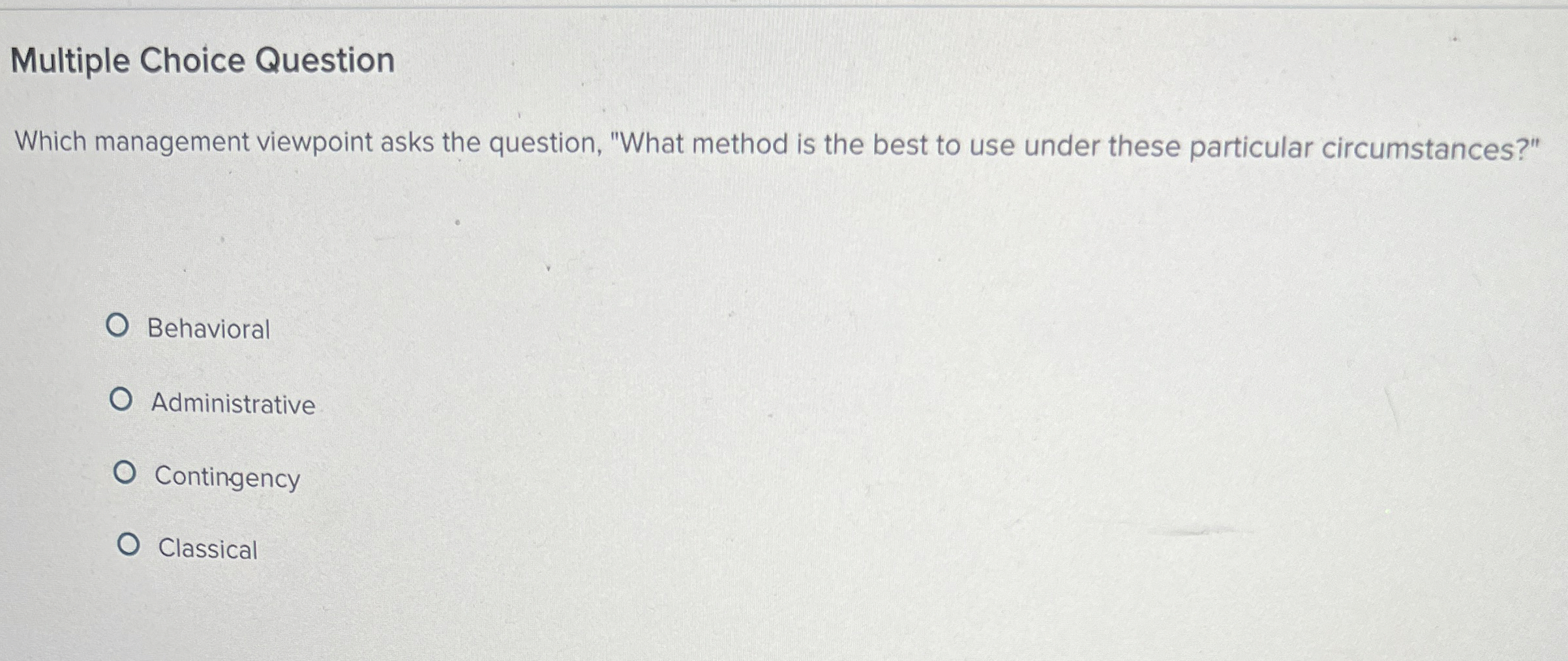  Multiple Choice Question Which management viewpoint asks the question, "What method