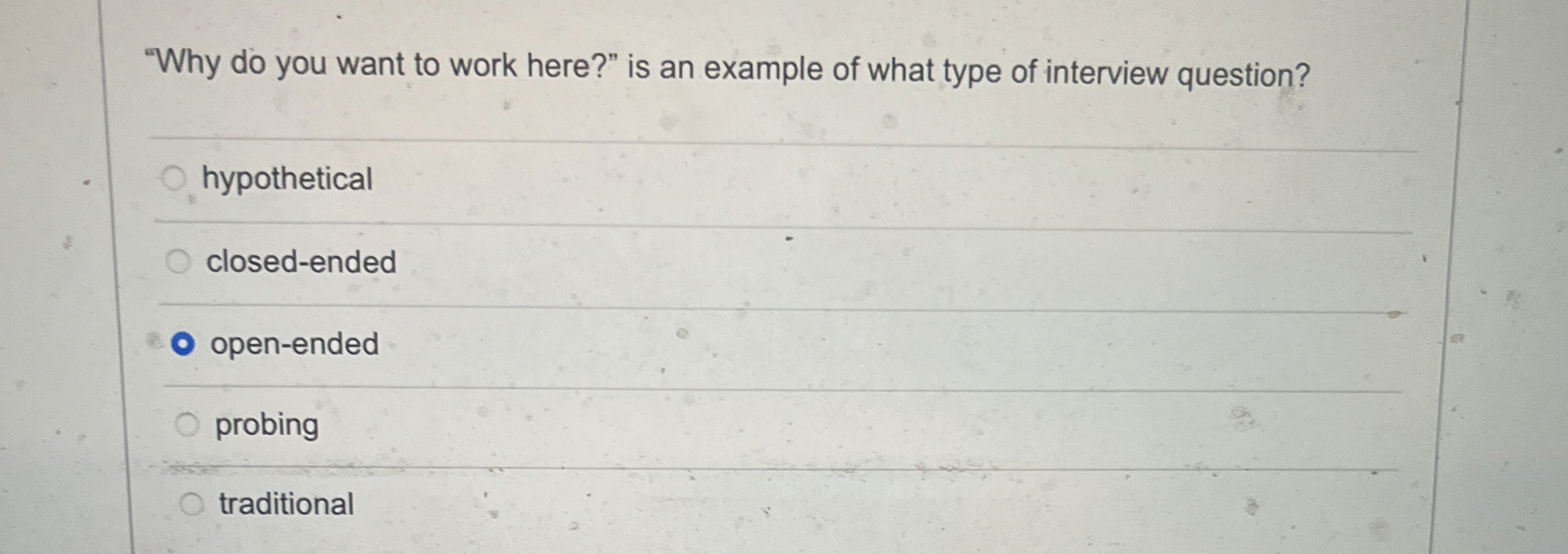  "Why do you want to work here?" is an example of