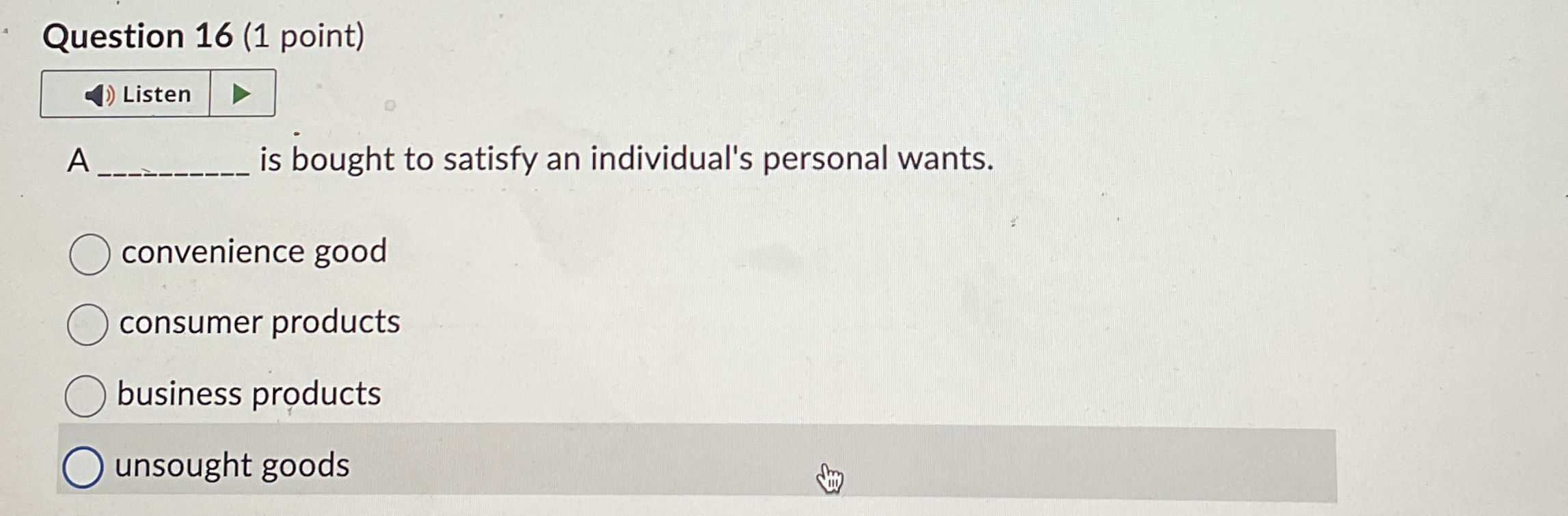  Question 16(1 point) A q, is bought to satisfy an individual's