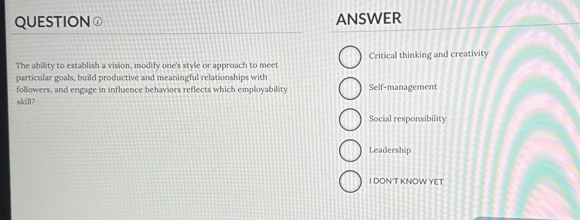  QUESTION(i) ANSWER The ability to establish a vision, modify one's style