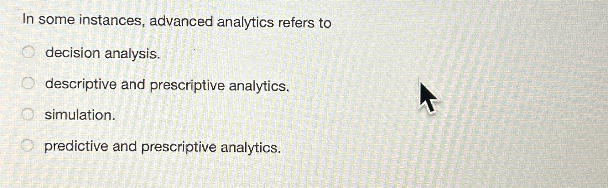  In some instances, advanced analytics refers to decision analysis. descriptive and