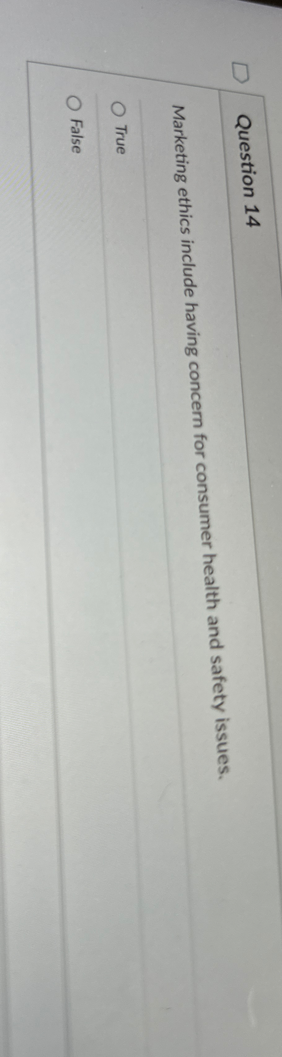 Question 14 Marketing ethics include having concern for consumer health and