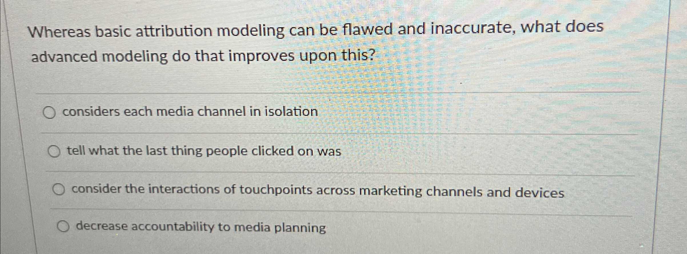  Whereas basic attribution modeling can be flawed and inaccurate, what does