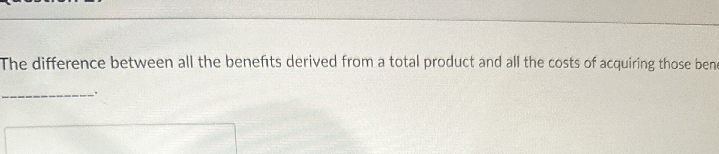  The difference between all the benefits derived from a total product