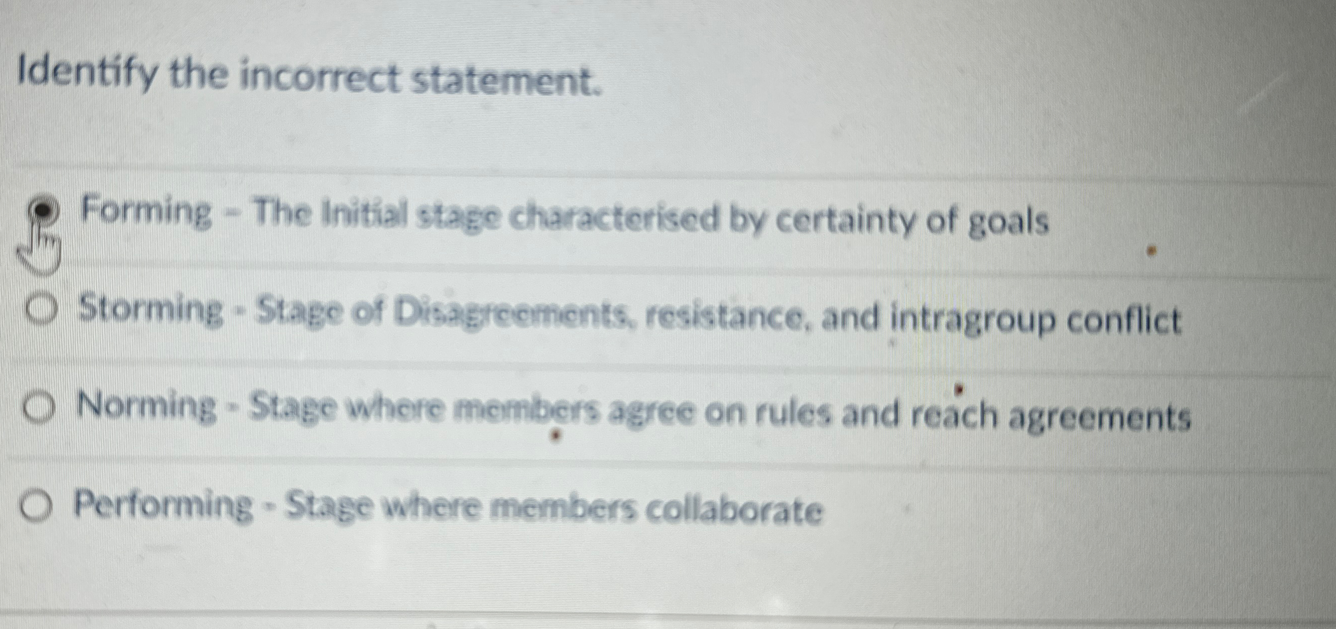  Identify the incorrect statement. Forming - The initial stage characterised by