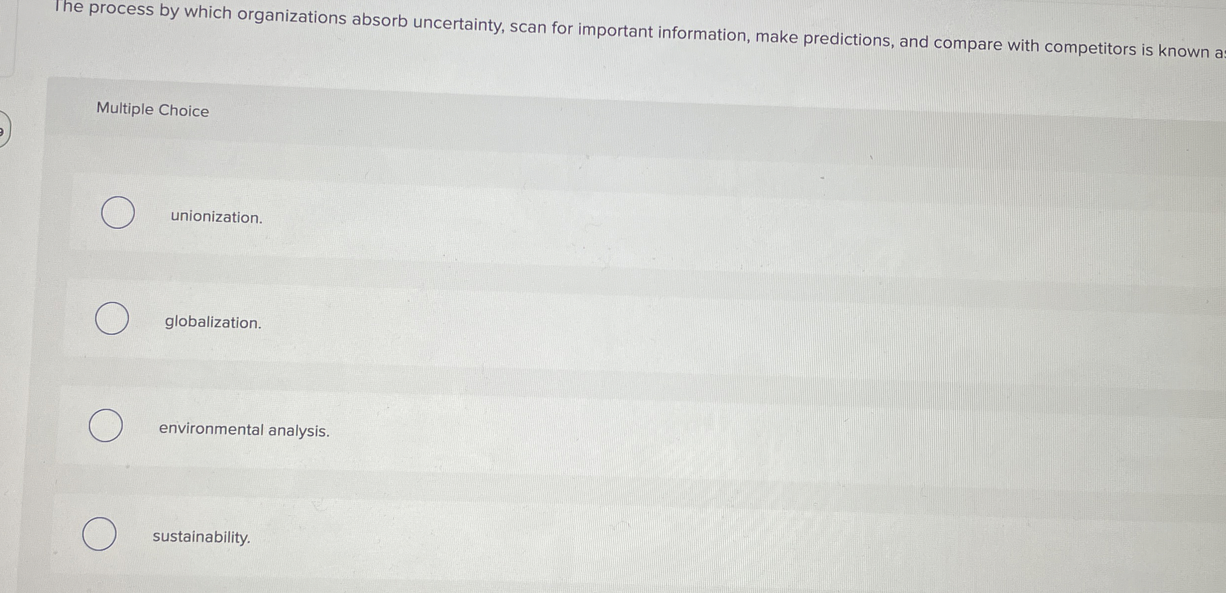  The process by which organizations absorb uncertainty, scan for important information,