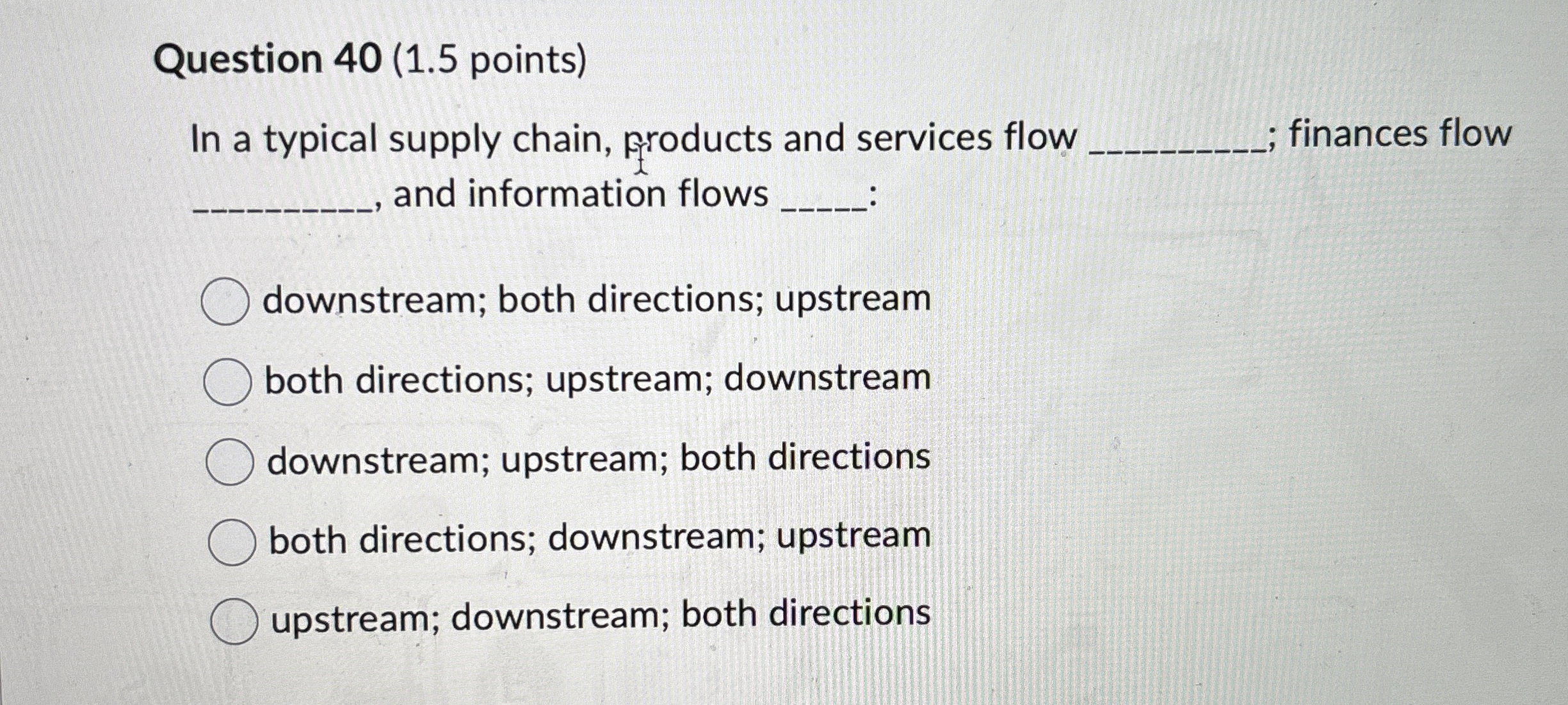  Question 40(1.5 points) In a typical supply chain, products and services