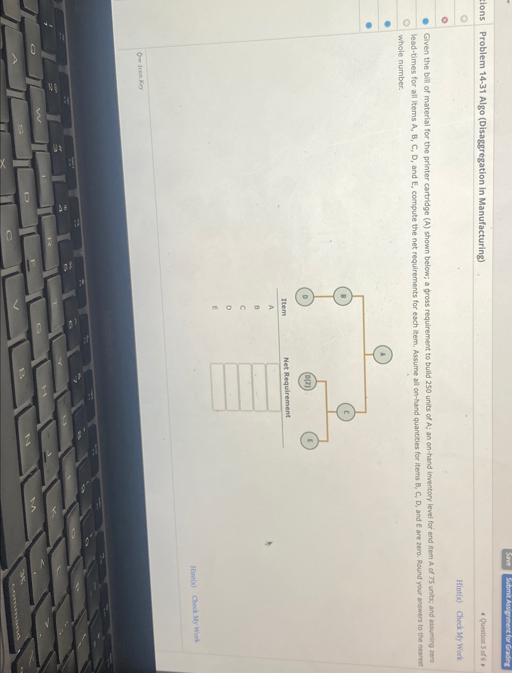  Save Submit Assignment for Grading Problem 14-31 Algo (Disaggregation in Manufacturing)
