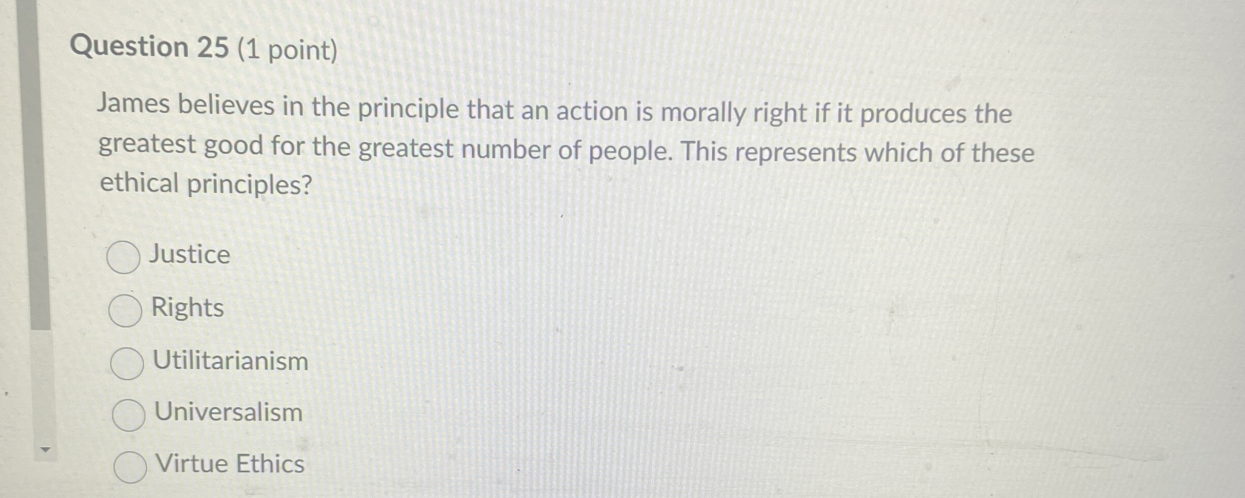  Question 25(1 point) James believes in the principle that an action