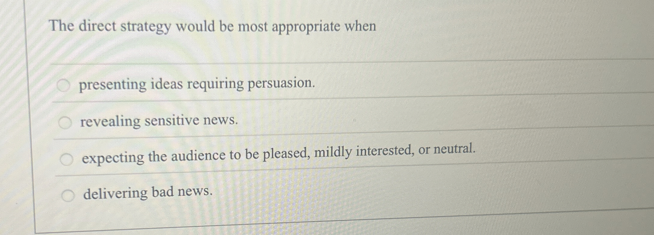  The direct strategy would be most appropriate when presenting ideas requiring