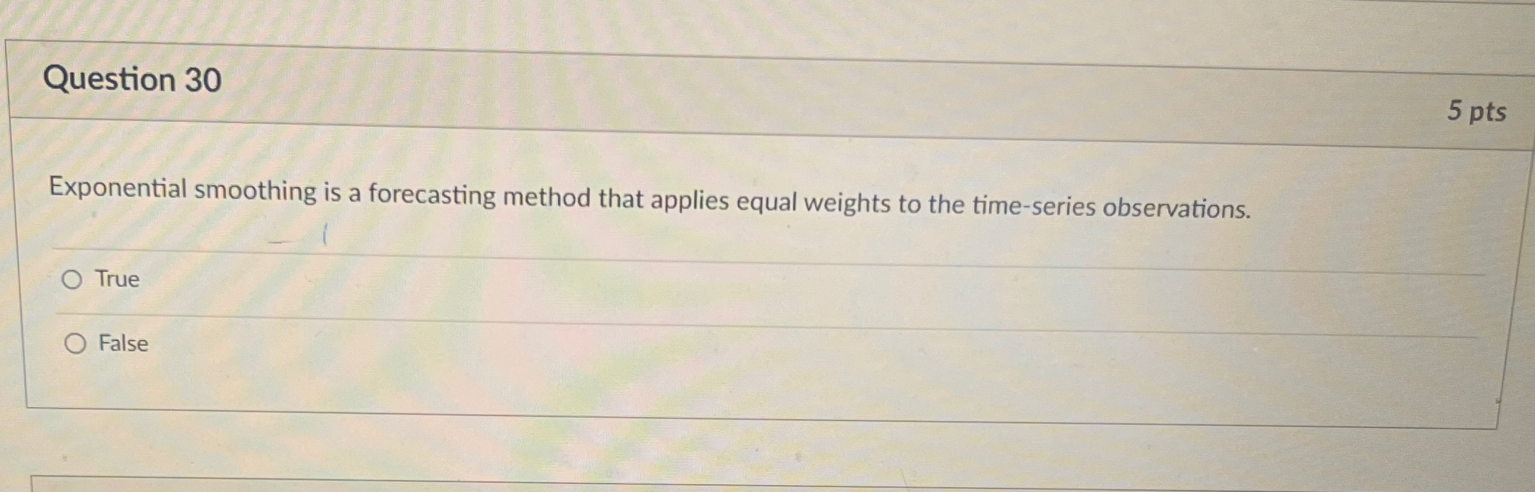  ExQuestion 30 5 pts Exponential smoothing is a forecasting method that