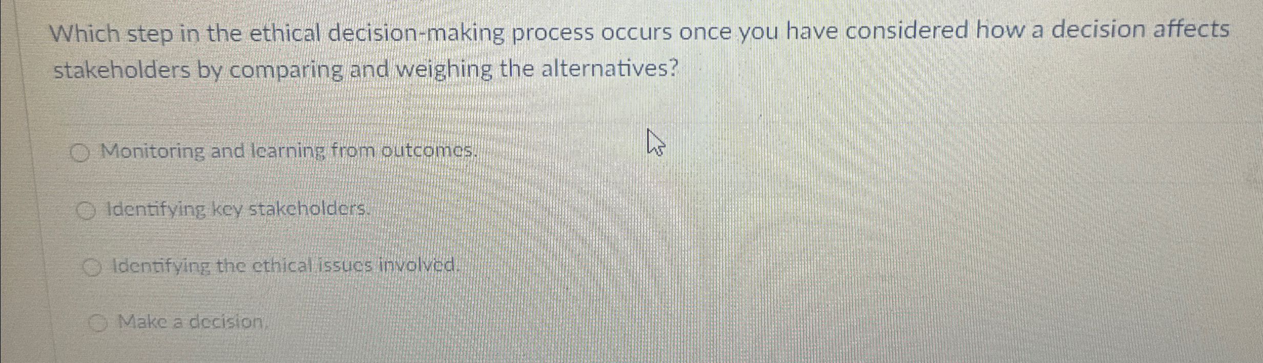  Which step in the ethical decision-making process occurs once you have