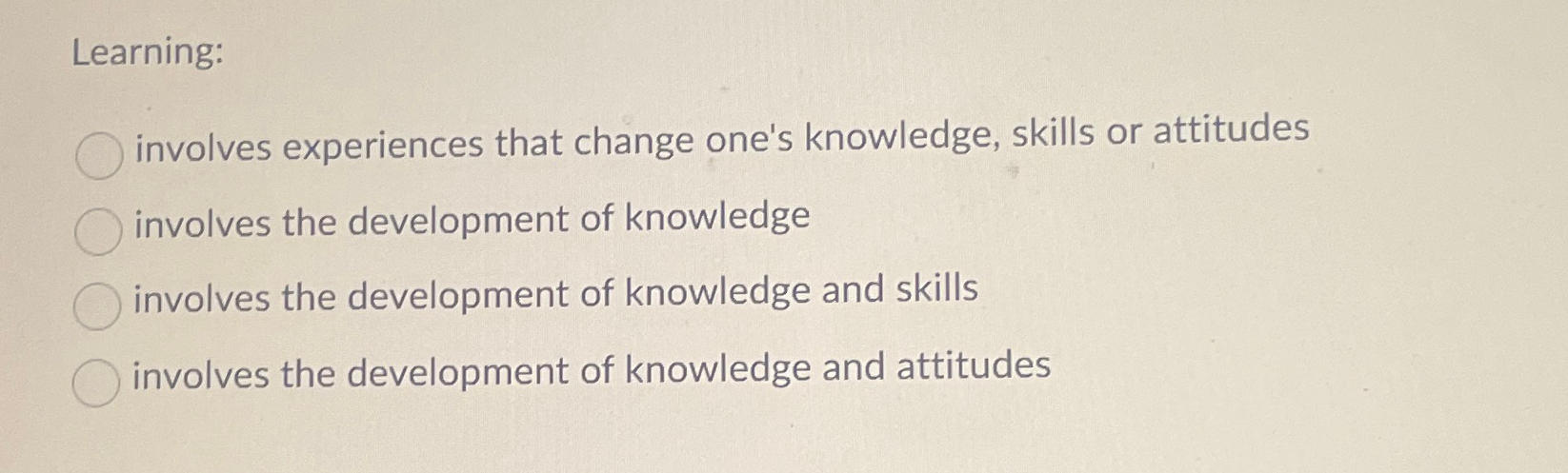  Learning: involves experiences that change one's knowledge, skills or attitudes involves