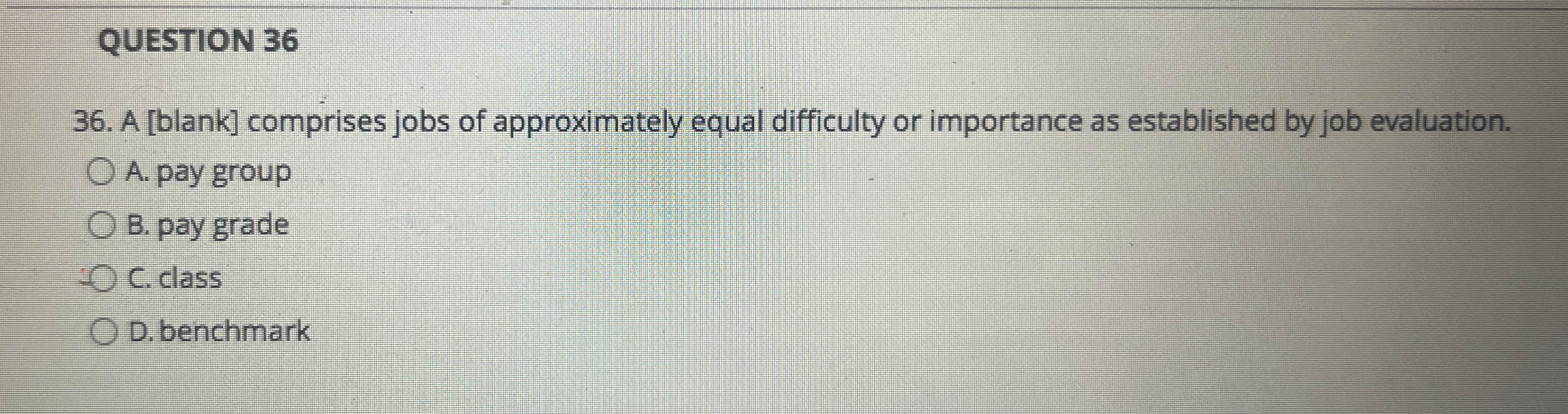  QUESTION 36 36. A [blank] comprises jobs of approximately equal difficulty