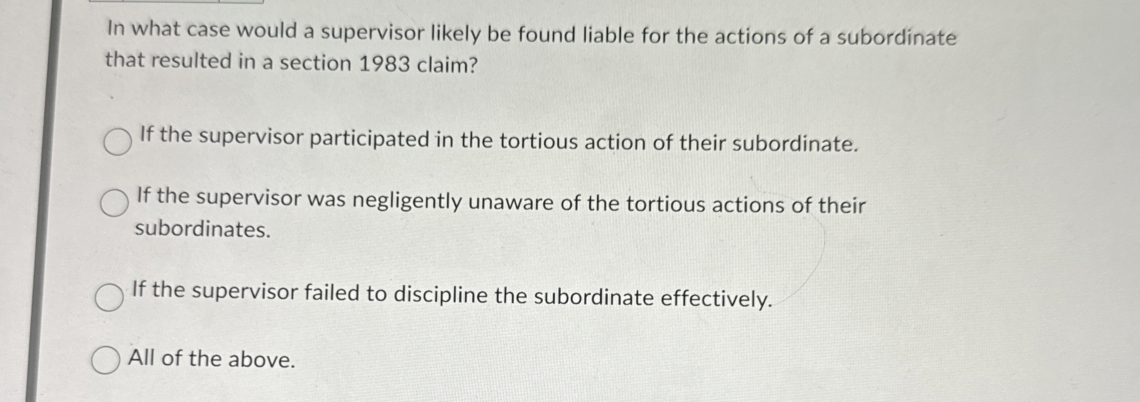  In what case would a supervisor likely be found liable for