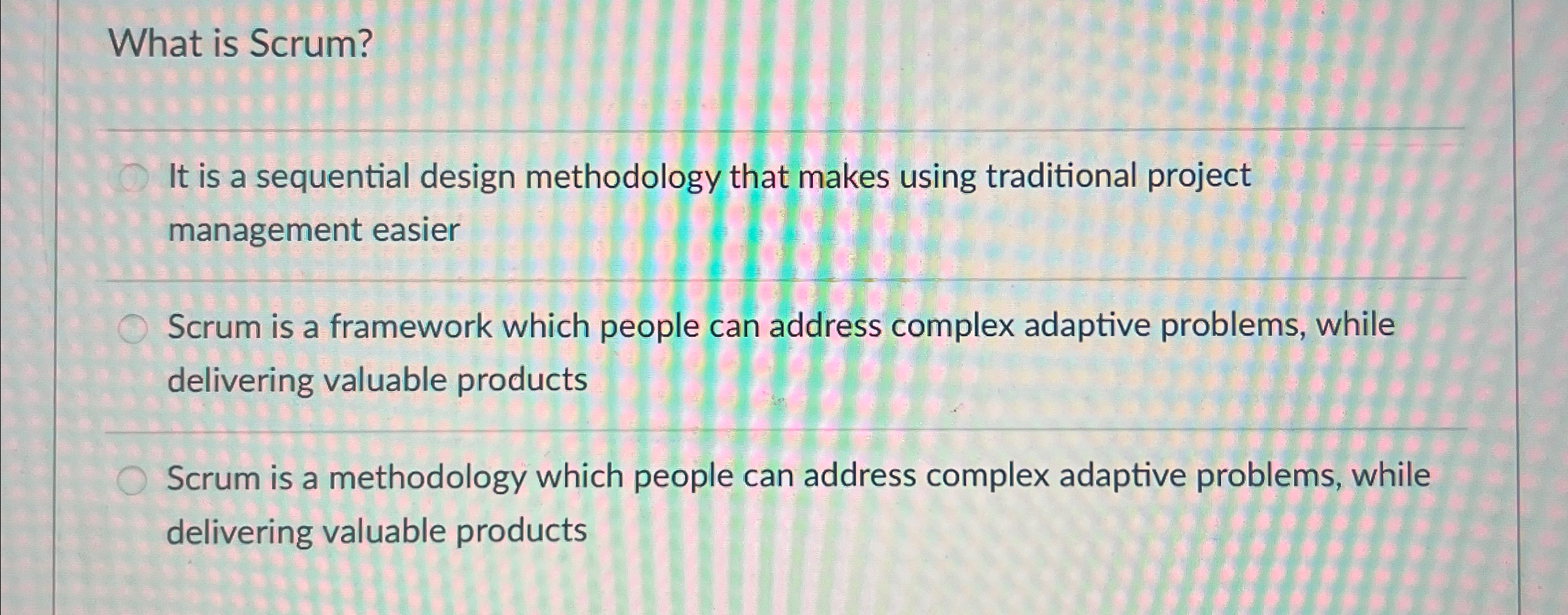  What is Scrum? It is a sequential design methodology that makes