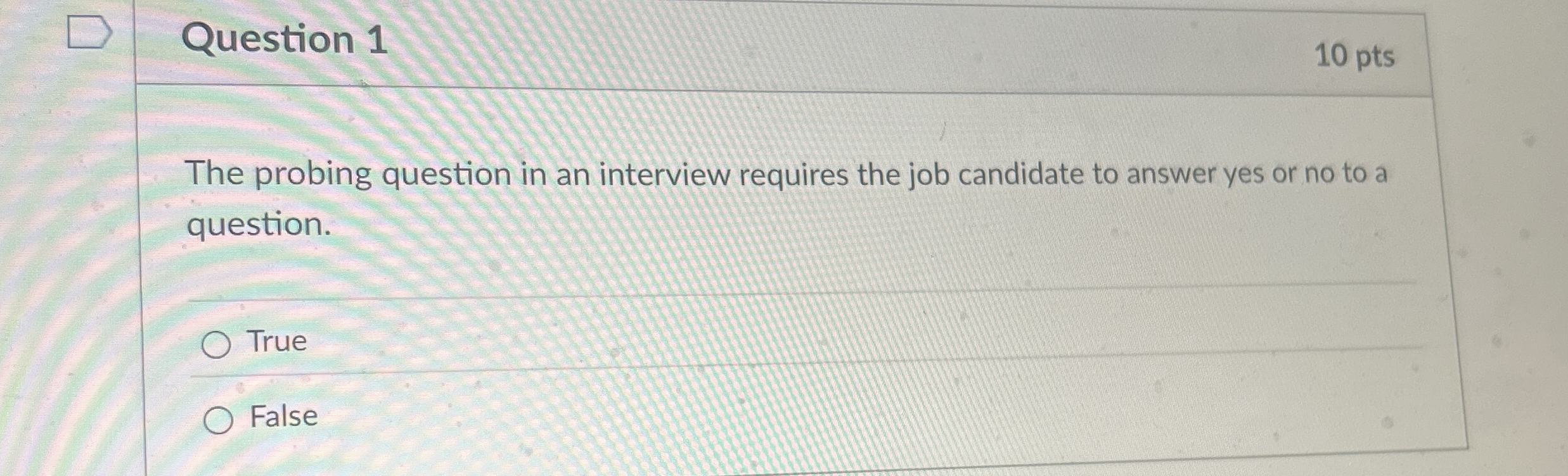  Question 1 The probing question in an interview requires the job