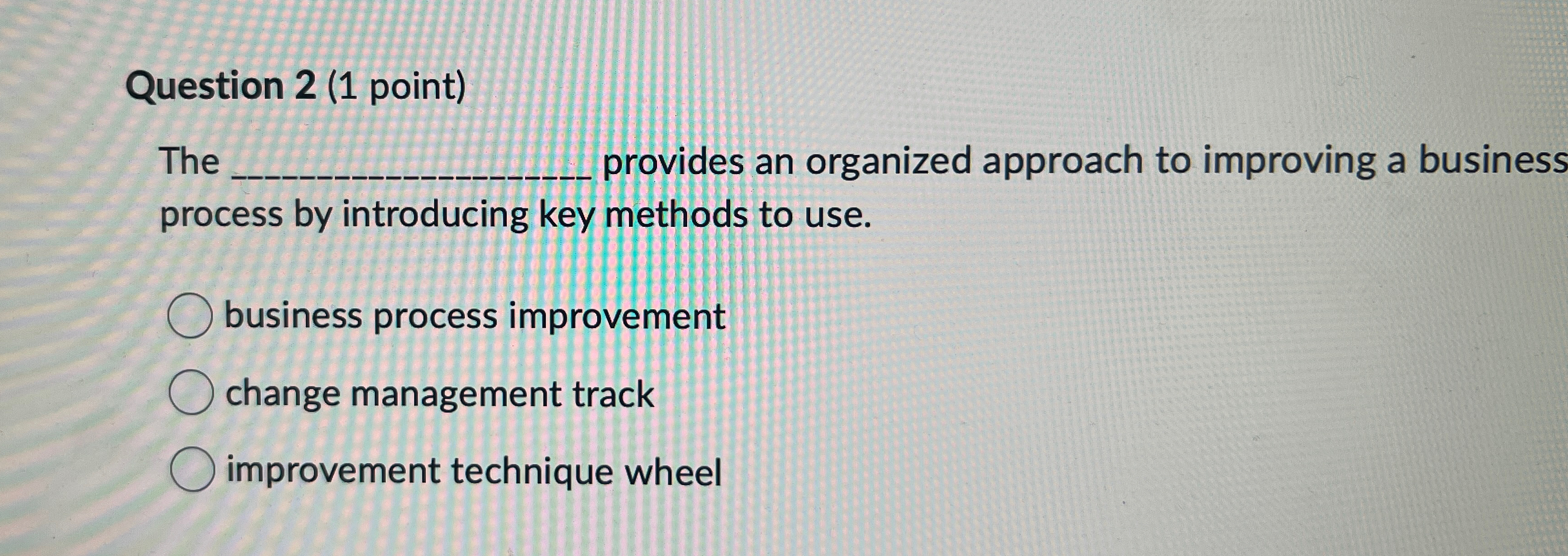  Question 2(1 point) The provides an organized approach to improving a