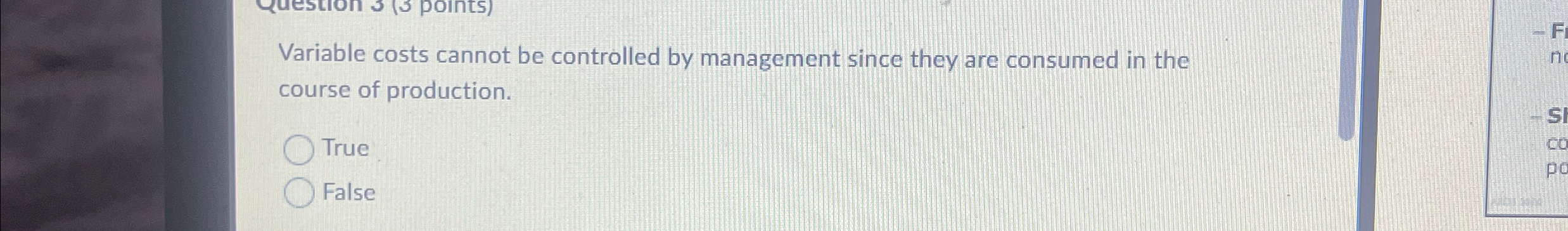  Variable costs cannot be controlled by management since they are consumed