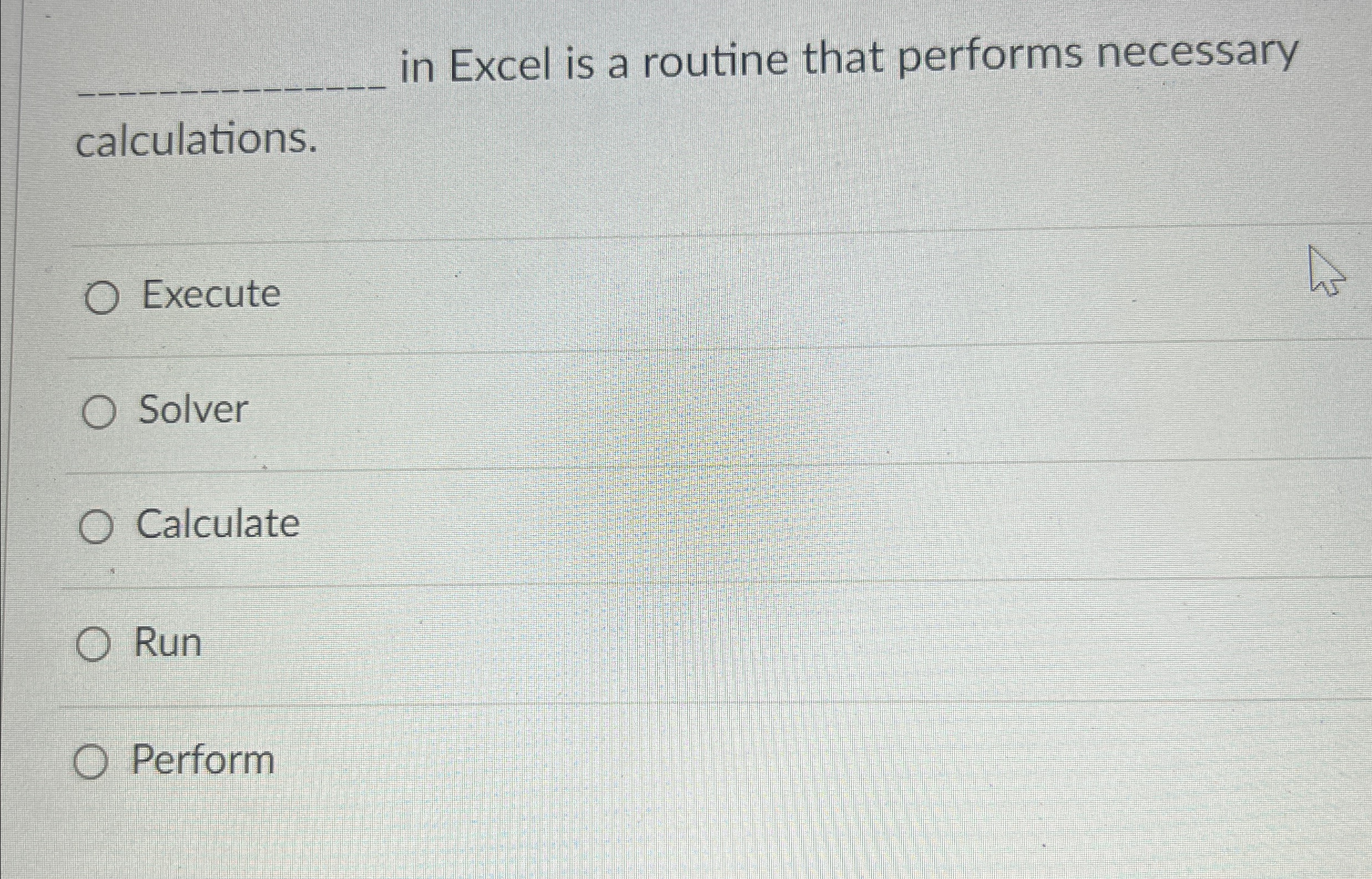  q, in Excel is a routine that performs necessary calculations. Execute