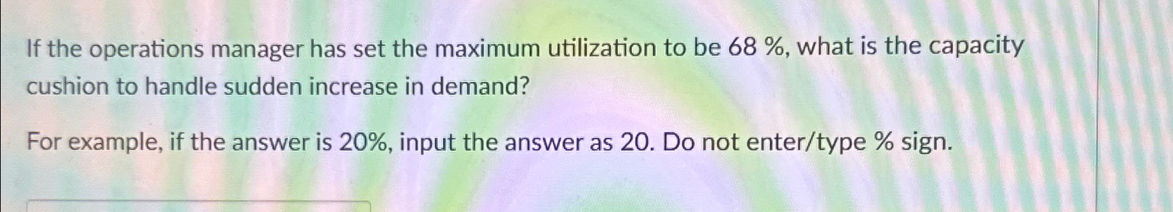  If the operations manager has set the maximum utilization to be