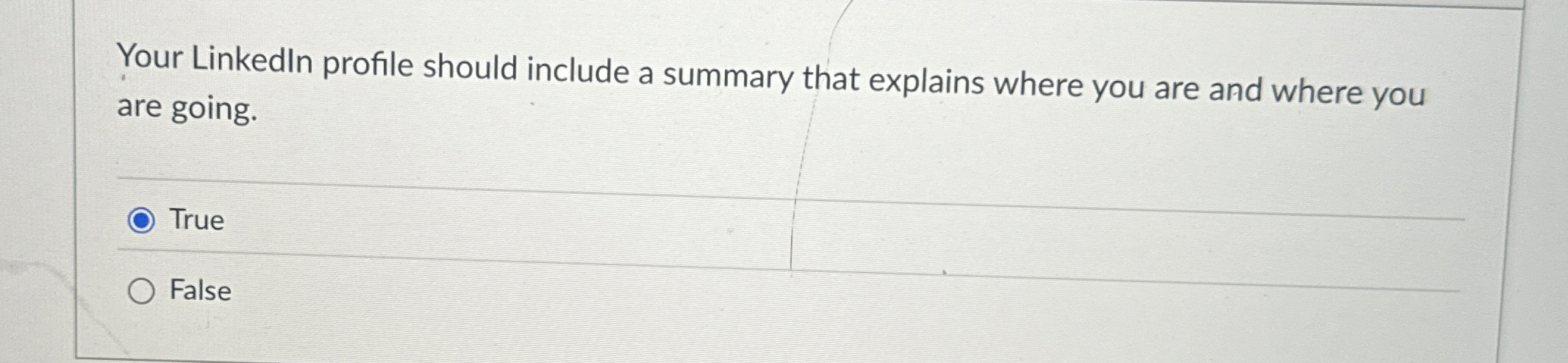  Your Linkedln profile should include a summary that explains where you