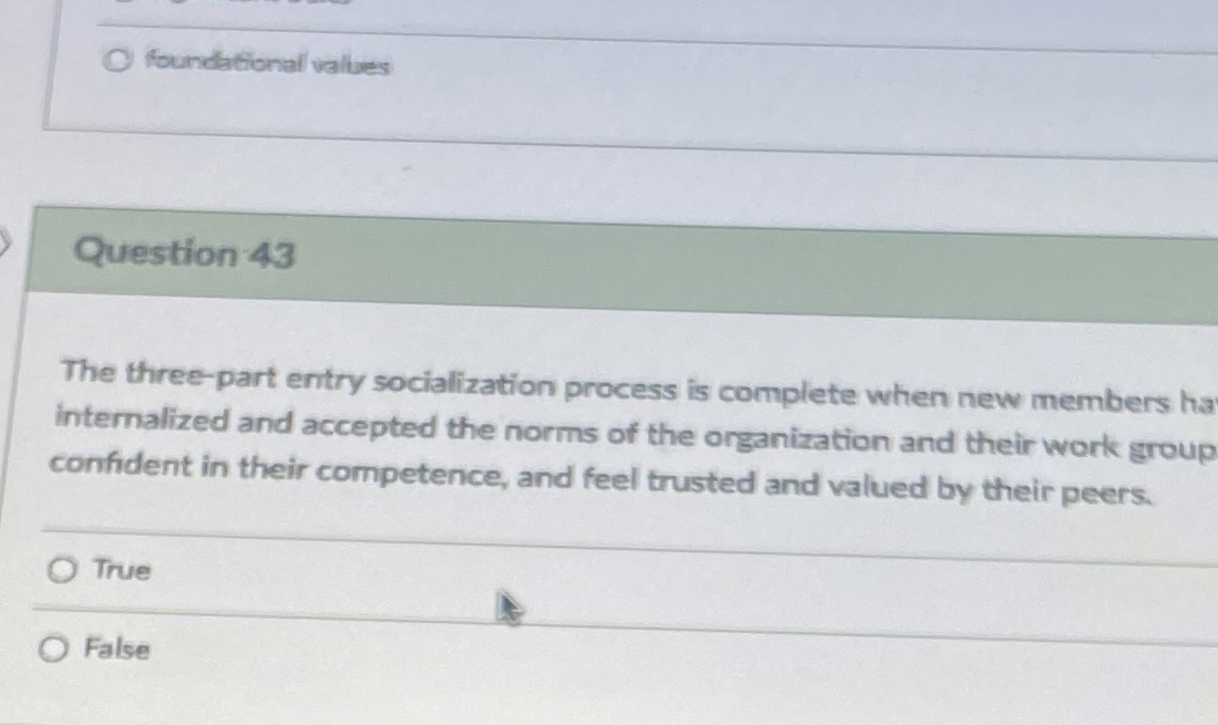  foundational values Question 43 The three-part entry socialization process is complete