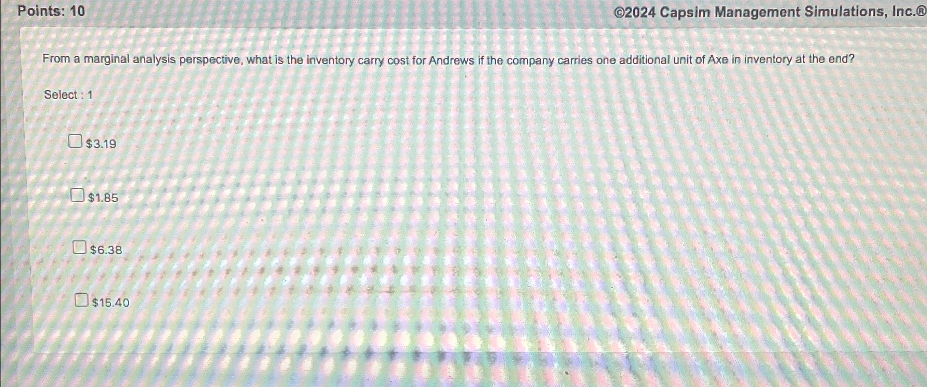  Points: 10 (C)2024 Capsim Management Simulations, Inc.(B) From a marginal analysis