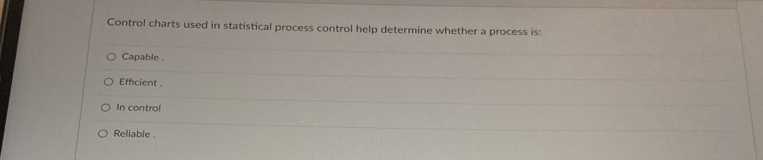  Control charts used in statistical process control help determine whether a