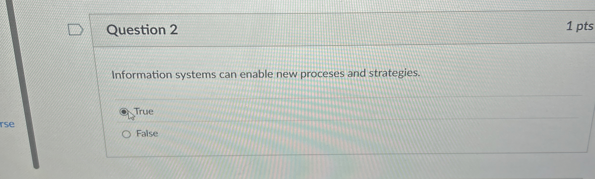  Question 2 1 pts Information systems can enable new proceses and