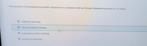  The process of developing automatic responses to a situation built up