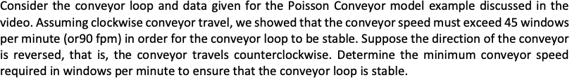  Consider the conveyor loop and data given for the Poisson Conveyor