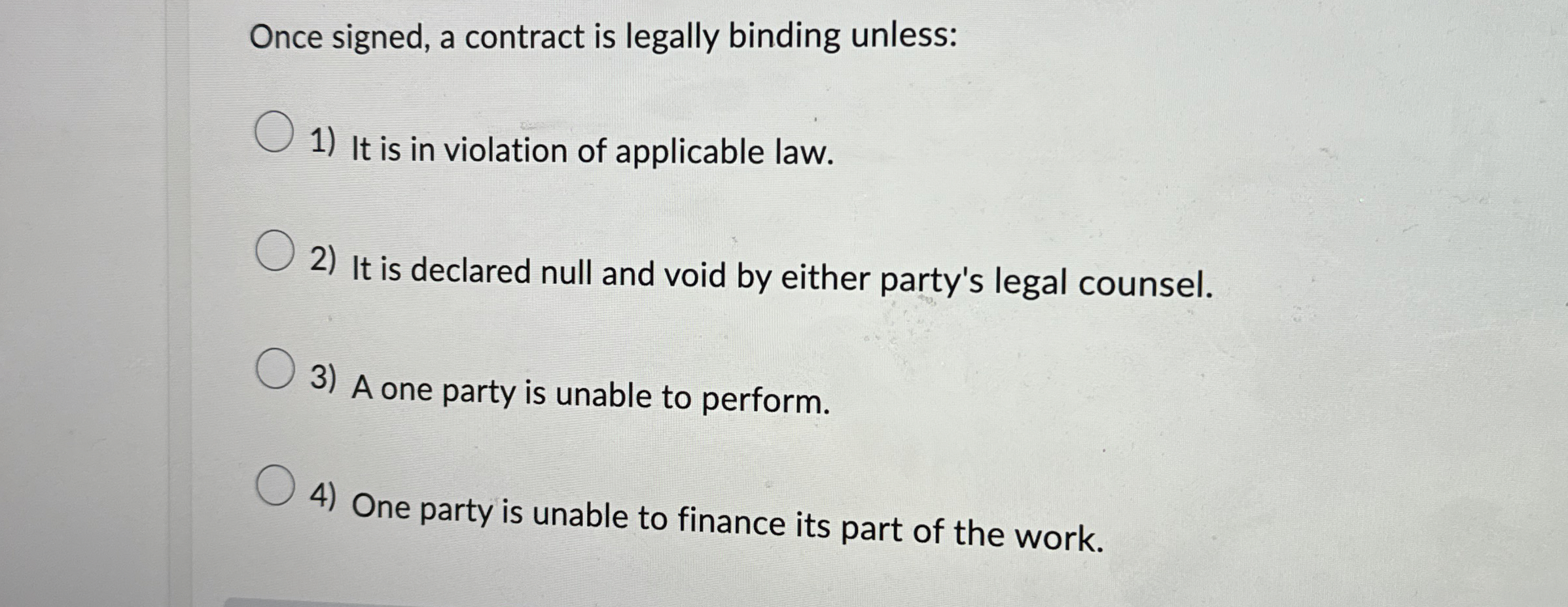 Once signed, a contract is legally binding unless: It is in