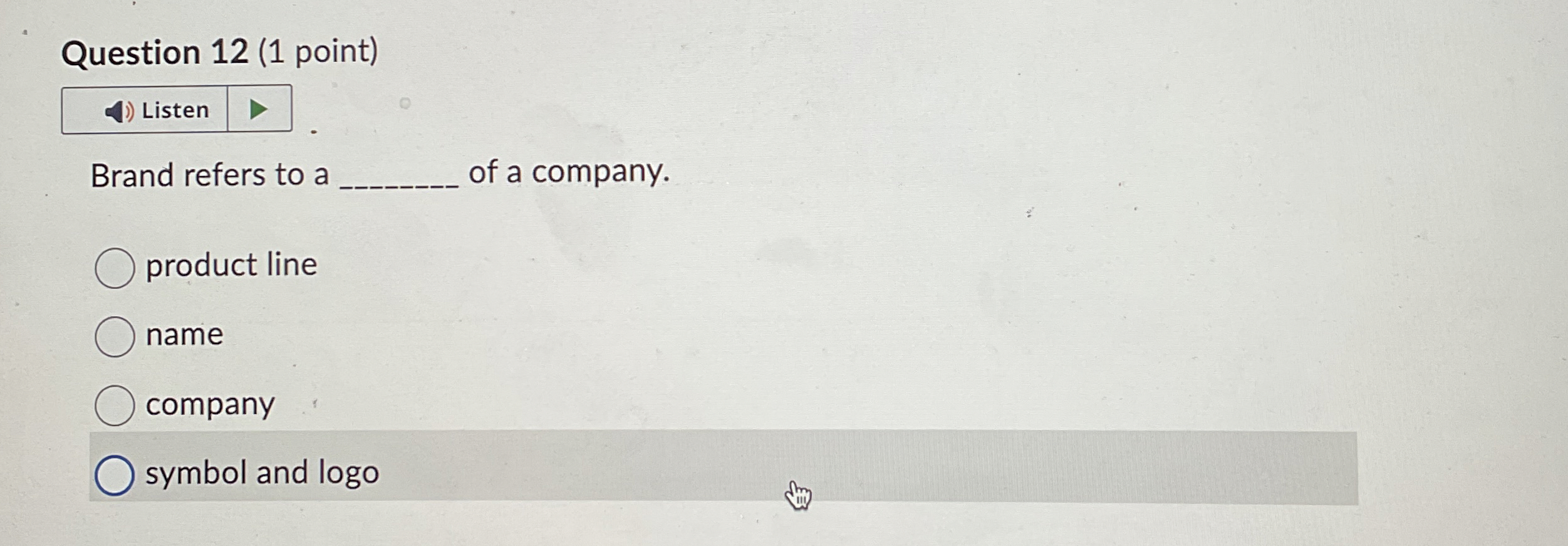  Question 12(1 point) Listen Brand refers to a of a company.