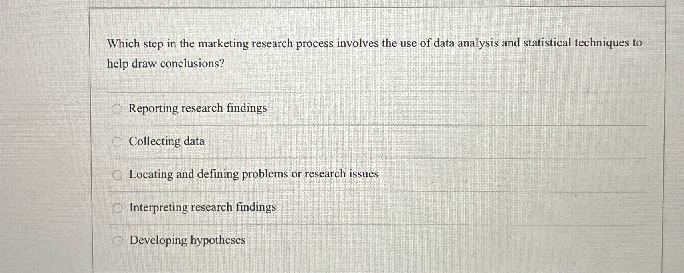  Which step in the marketing research process involves the use of