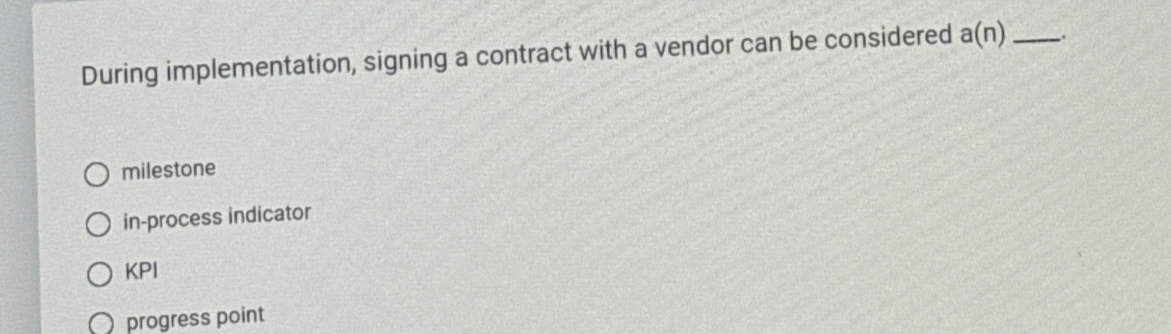  During implementation, signing a contract with a vendor can be considered