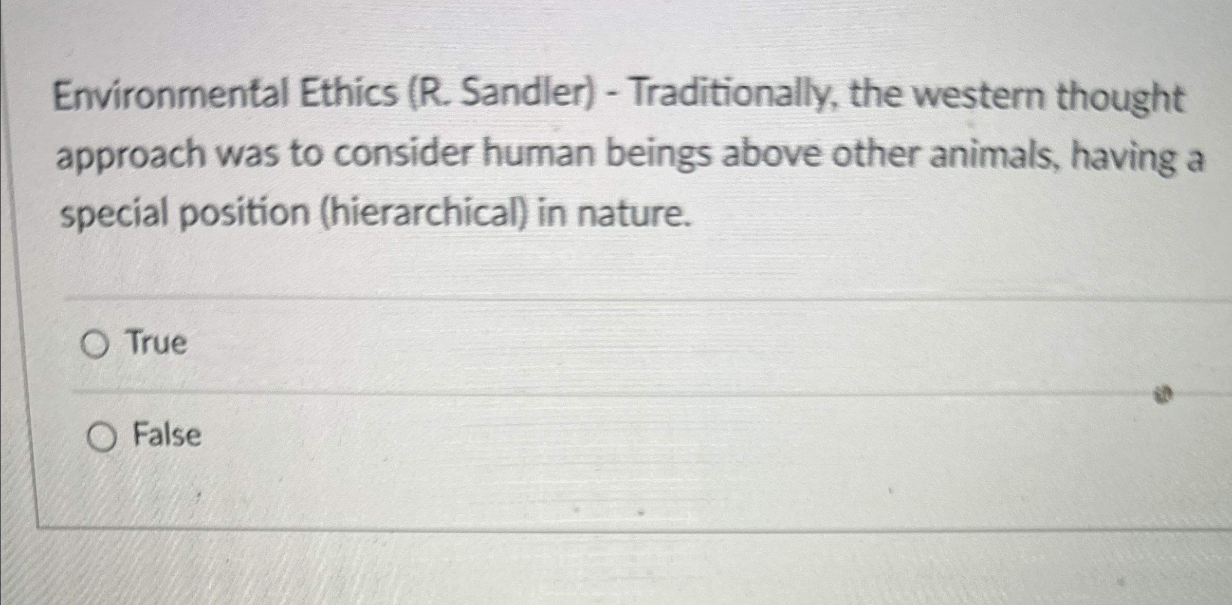  Environmental Ethics (R. Sandler)- Traditionally, the western thought approach was to