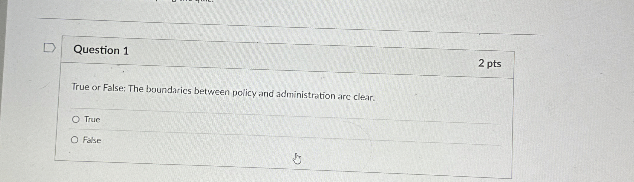  Question 1 2 pts True or False: The boundaries between policy